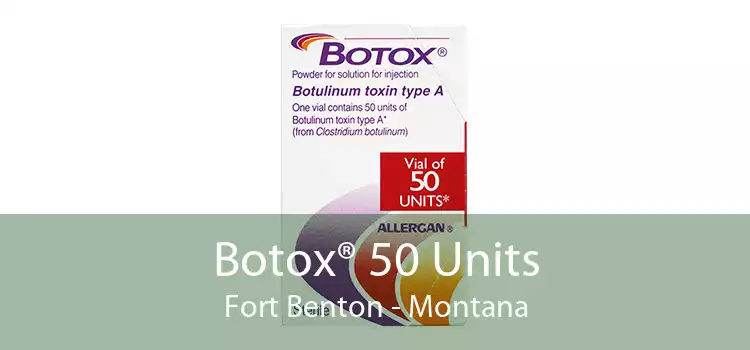 Botox® 50 Units Fort Benton - Montana