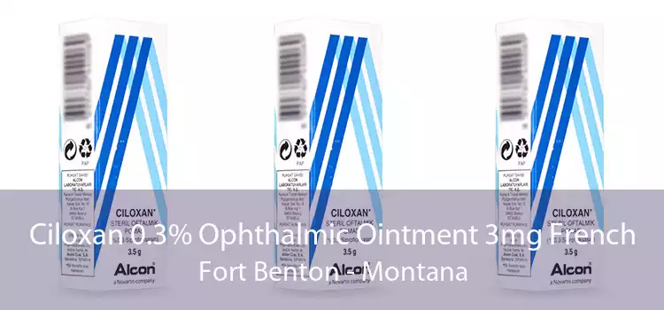 Ciloxan 0.3% Ophthalmic Ointment 3mg French Fort Benton - Montana