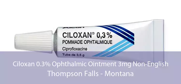 Ciloxan 0.3% Ophthalmic Ointment 3mg Non-English Thompson Falls - Montana