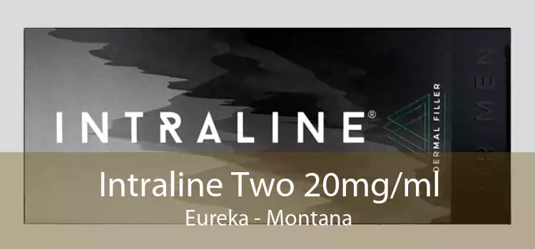 Intraline Two 20mg/ml Eureka - Montana