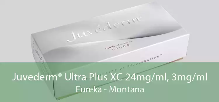 Juvederm® Ultra Plus XC 24mg/ml, 3mg/ml Eureka - Montana