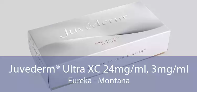 Juvederm® Ultra XC 24mg/ml, 3mg/ml Eureka - Montana