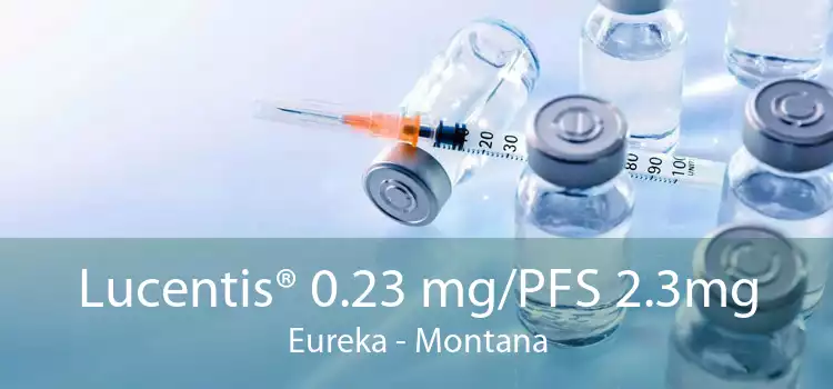 Lucentis® 0.23 mg/PFS 2.3mg Eureka - Montana