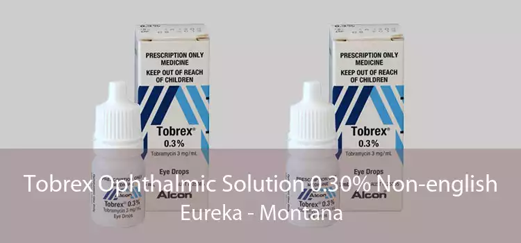 Tobrex Ophthalmic Solution 0.30% Non-english Eureka - Montana